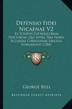 Defensio Fidei Nicaenae V2: Ex Scriptis Catholicorum Doctorum, Qui Intra Tria Prima Ecclesiae Christianae Saecula Floruerunt (1784)