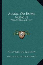 Alaric Ou Rome Vaincue: Poeme Heroique (1659)