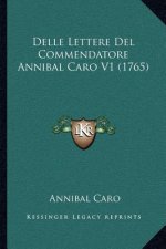 Delle Lettere Del Commendatore Annibal Caro V1 (1765)