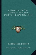 A Narrative Of The Campaign In Russia, During The Year 1812 (1814)
