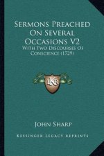 Sermons Preached On Several Occasions V2: With Two Discourses Of Conscience (1729)