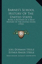 Barnes's School History Of The United States: Being A Revision Of A Brief History Of The United States (1913)
