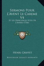 Sermons Pour L'Avent Le Careme V4: Et Les Principales Fetes De L'Annee (1766)