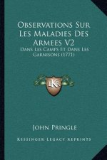 Observations Sur Les Maladies Des Armees V2: Dans Les Camps Et Dans Les Garnisons (1771)