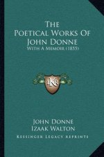 The Poetical Works Of John Donne: With A Memoir (1855)