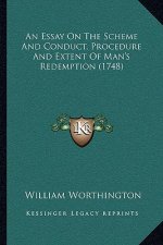 An Essay On The Scheme And Conduct, Procedure And Extent Of Man's Redemption (1748)