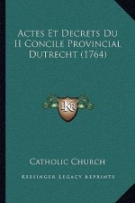 Actes Et Decrets Du II Concile Provincial Dutrecht (1764)