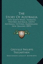 The Story Of Australia: New South Wales, Tasmania, Western Australia, South Australia, Victoria, Queensland, New Zealand (1893)