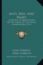 Ants, Bees, And Wasps: A Record Of Observations On The Habits Of The Social Hymenoptera (1911)