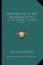 Histoire De La Vie De Henri IV V2: Roi De France Et De Navarre (1766)