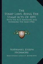 The Stamp Laws, Being The Stamp Acts Of 1891: With The Acts Amending And Extending The Same (1902)
