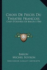 Choix De Pieces Du Theatre Francois: Chef-D'Oeuvres De Baron (1784)
