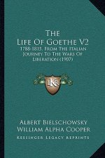 The Life Of Goethe V2: 1788-1815, From The Italian Journey To The Wars Of Liberation (1907)