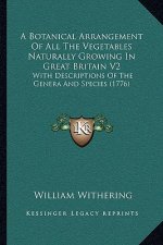 A Botanical Arrangement Of All The Vegetables Naturally Growing In Great Britain V2: With Descriptions Of The Genera And Species (1776)