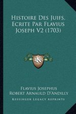 Histoire Des Juifs, Ecrite Par Flavius Joseph V2 (1703)