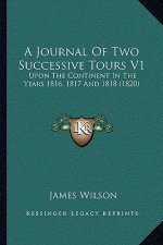 A Journal Of Two Successive Tours V1: Upon The Continent In The Years 1816, 1817 And 1818 (1820)
