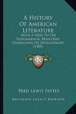 A History Of American Literature: With A View To The Fundamental Principles Underlying Its Development (1909)