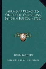Sermons Preached On Public Occasions By John Burton (1766)