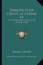 Sermons Pour L'Avent, Le Careme V1: Et Les Principales Fetes De L'Annee (1766)