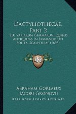 Dactyliothecae, Part 2: Seu Variarum Gemmarum, Quibus Antiquitas In Signando Uti Solita, Scalpturae (1695)