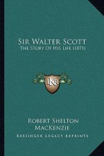 Sir Walter Scott: The Story Of His Life (1871)