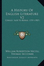 A History Of English Literature V2: Cowley, 1618 To Burns, 1759 (1907)