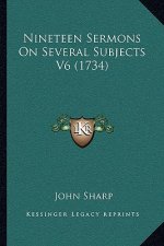 Nineteen Sermons On Several Subjects V6 (1734)