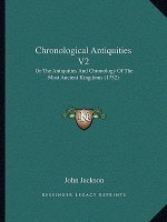 Chronological Antiquities V2: Or The Antiquities And Chronology Of The Most Ancient Kingdoms (1752)