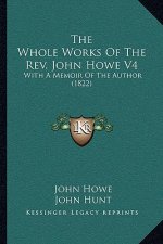 The Whole Works Of The Rev. John Howe V4: With A Memoir Of The Author (1822)