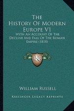 The History Of Modern Europe V1: With An Account Of The Decline And Fall Of The Roman Empire (1818)