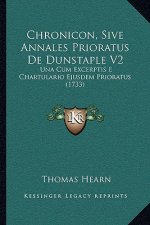 Chronicon, Sive Annales Prioratus De Dunstaple V2: Una Cum Excerptis E Chartulario Ejusdem Prioratus (1733)