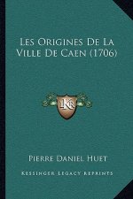 Les Origines de La Ville de Caen (1706)