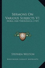 Sermons On Various Subjects V1: Moral And Theological (1747)
