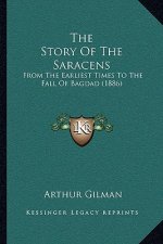 The Story Of The Saracens: From The Earliest Times To The Fall Of Bagdad (1886)