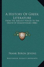 A History Of Greek Literature: From The Earliest Period To The Death Of Demosthemes (1886)