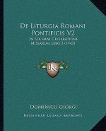De Liturgia Romani Pontificis V2: In Solemni Celebratione Missarum Libri 3 (1743)