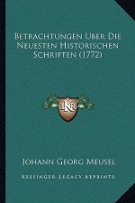Betrachtungen Uber Die Neuesten Historischen Schriften (1772)