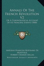 Annals of the French Revolution V2: Or a Chronological Account of Its Principal Events (1800)