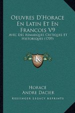 Oeuvres D'Horace En Latin Et En Francois V9: Avec Des Remarques Critiques Et Historiques (1709)