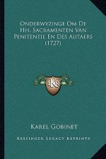 Onderwyzinge Om De Hh. Sacramenten Van Penitentie En Des Autaers (1727)