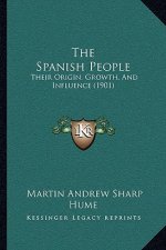 The Spanish People: Their Origin, Growth, And Influence (1901)