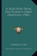 A Selection From The World's Great Orations (1904)
