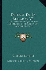 Defense De La Religion V5: Tant Naturelle Que Revelee Contre Les Infideles Et Les Incredules (1742)