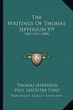 The Writings Of Thomas Jefferson V9: 1807-1815 (1898)