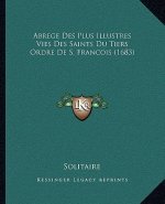 Abrege Des Plus Illustres Vies Des Saints Du Tiers Ordre De S. Francois (1683)