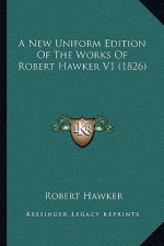 A New Uniform Edition Of The Works Of Robert Hawker V1 (1826)