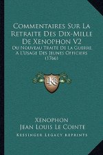 Commentaires Sur La Retraite Des Dix-Mille De Xenophon V2: Ou Nouveau Traite De La Guerre, A L'Usage Des Jeunes Officiers (1766)