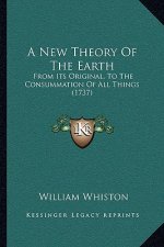 A New Theory Of The Earth: From Its Original, To The Consummation Of All Things (1737)