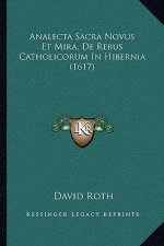 Analecta Sacra Novus Et Mira, De Rebus Catholicorum In Hibernia (1617)