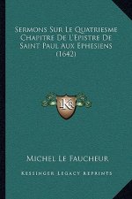 Sermons Sur Le Quatriesme Chapitre De L'Epistre De Saint Paul Aux Ephesiens (1642)